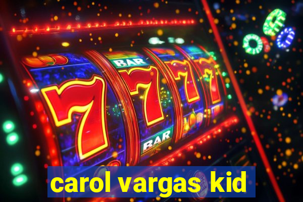 carol vargas kid